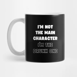 I'M NOT THE MAIN CHARACTER, I'M THE DRUNK ONE Mug